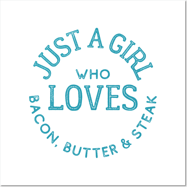 Just a Girl Who Loves Bacon, Butter & Steak Keto Wall Art by kroegerjoy